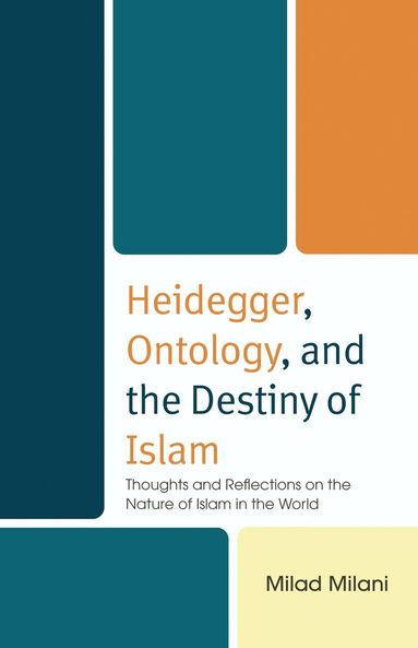 Milad Milani - Heidegger, Ontology, and the Destiny of Islam, Inbunden