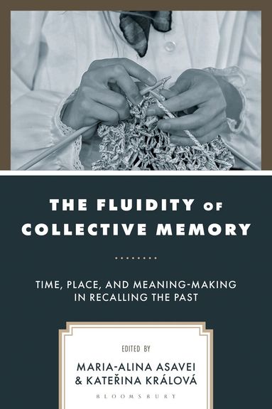 Katerina Králová, Maria-Alina Asavei - Fluidity of Collective Memory, Inbunden