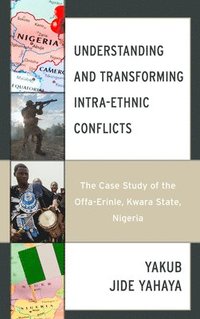 bokomslag Understanding and Transforming Intra-Ethnic Conflicts: The Case Study of the Offa-Erinle, Kwara State, Nigeria