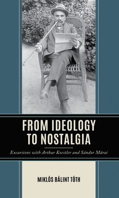 Miklós Bálint Tóth, Miklos Balint Toth, Lee Trepanier - From Ideology to Nostalgia, Inbunden
