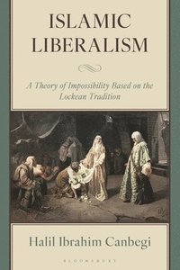bokomslag Islamic Liberalism: A Theory of Impossibility Based on the Lockean Tradition