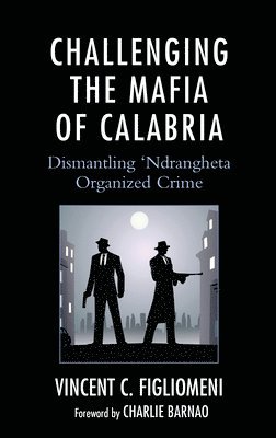 Vincent C. Figliomeni - Challenging the Mafia of Calabria, Inbunden