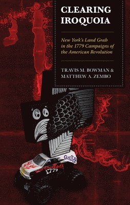Travis M. Bowman, Matthew A. Zembo - Clearing Iroquoia, Inbunden