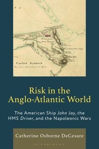bokomslag Risk in the Anglo-Atlantic World: The American Ship John Jay, the HMS Driver, and the Napoleonic Wars