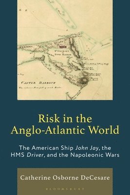 bokomslag Risk in the Anglo-Atlantic World: The American Ship John Jay, the HMS Driver, and the Napoleonic Wars