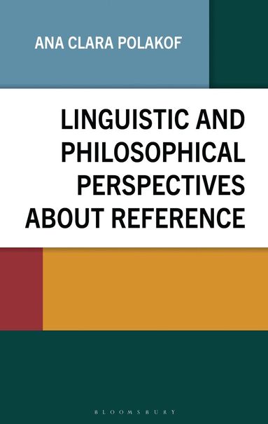 Ana Clara Polakof - Linguistic and Philosophical Perspectives about Reference, Inbunden
