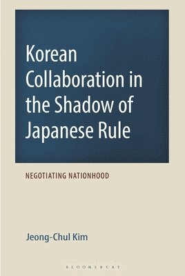 Jeong-Chul Kim - Korean Collaboration in the Shadow of Japanese Rule, Inbunden