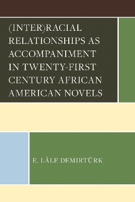 bokomslag (Inter)racial Relationships as Accompaniment in Twenty-First Century African American Novels