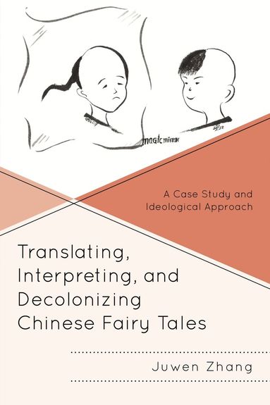Juwen Zhang - Translating, Interpreting, and Decolonizing Chinese Fairy Tales, Inbunden