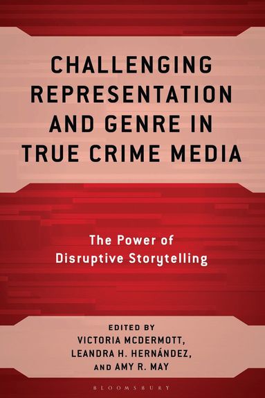 Victoria McDermott, Leandra Hinojosa Hernández, Amy R. May - Challenging Representation and Genre in True Crime Media, Inbunden