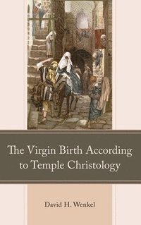 bokomslag The Virgin Birth According to Temple Christology