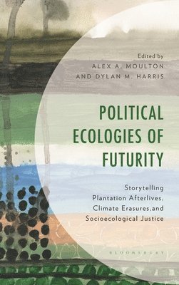 Alex A. Moulton, Dylan M. Harris, Douglas A. Vakoch, Alex A Moulton, Douglas A Vakoch, Dylan M Harris - Political Ecologies of Futurity, Inbunden