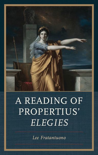 Lee Fratantuono - Reading of Propertius' Elegies, Inbunden