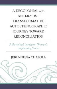 bokomslag A Decolonial and Anti-Racist Transformative Autoethnographic Journey toward Reconciliation