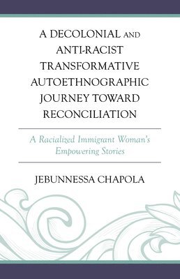 bokomslag A Decolonial and Anti-Racist Transformative Autoethnographic Journey toward Reconciliation