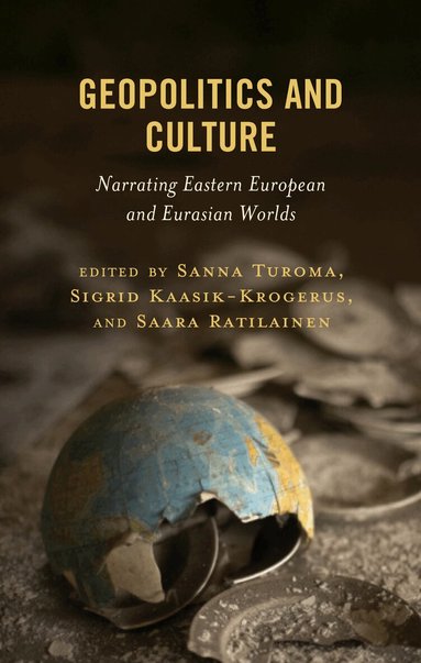 Sanna Turoma, Sigrid Kaasik-Krogerus, Saara Ratilainen - Geopolitics and Culture, Inbunden