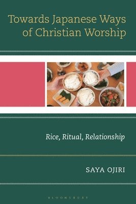 bokomslag Toward Japanese Ways of Christian Worship: Rice, Ritual, Relationship