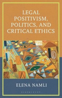 bokomslag Legal Positivism, Politics, and Critical Ethics