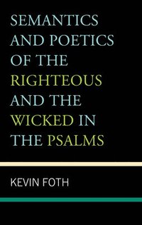 bokomslag Semantics and Poetics of the Righteous and the Wicked in the Psalms