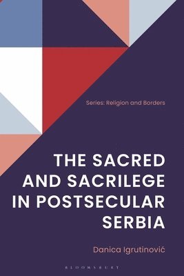 Sacred and Sacrilege in Postsecular Serbia