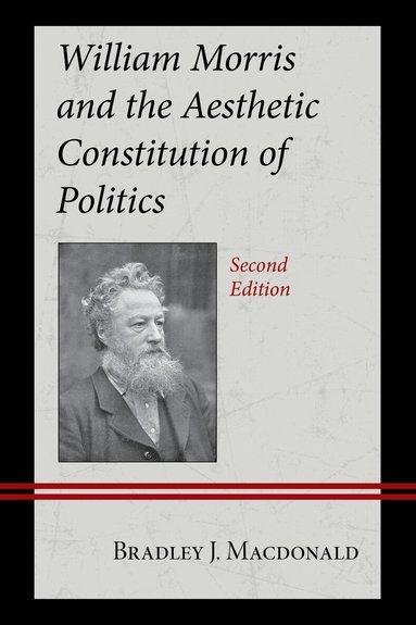Bradley J. Macdonald - William Morris and the Aesthetic Constitution of Politics, Inbunden