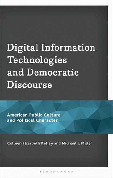 Colleen Elizabeth Kelley, Michael J. Miller, Robert E. Denton Jr, Robert E Denton Jr - Digital Information Technologies and Democratic Discourse, Inbunden