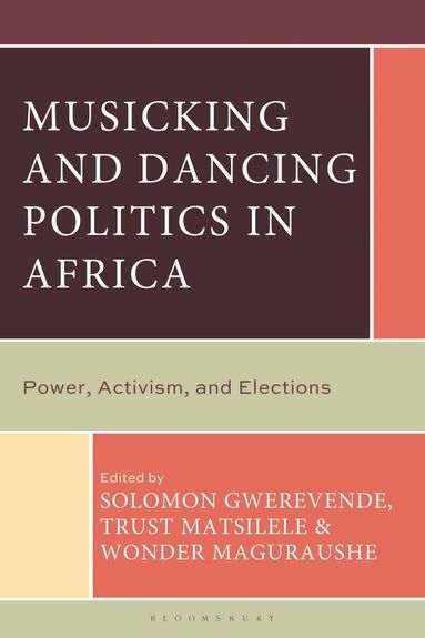 Solomon Gwerevende, Solomon Gwerevende, Trust Matsilele, Wonder Maguraushe - Musicking and Dancing Politics in Africa, Inbunden