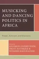 Solomon Gwerevende, Trust Matsilele, Wonder Maguraushe - Musicking and Dancing Politics in Africa, Häftad. Tillgänglighet: Kommande