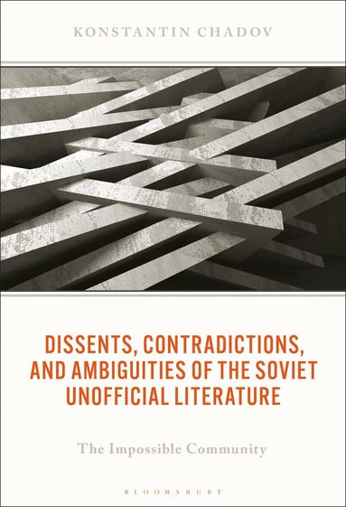 Konstantin Chadov - Dissents, Contradictions, and Ambiguities of the Soviet Unofficial Literature, Inbunden