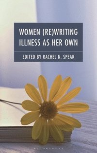 bokomslag Women (Re)Writing Illness as Her Own