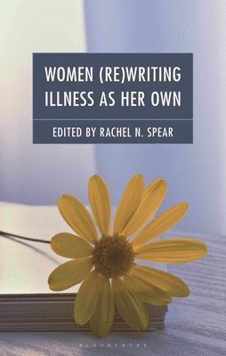 bokomslag Women (Re)Writing Illness as Her Own