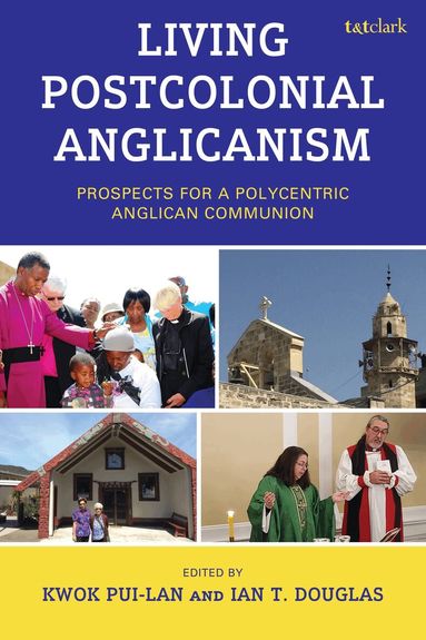 Kwok Pui-lan, Ian T. Douglas - Living Postcolonial Anglicanism, Inbunden