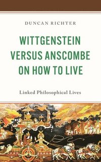 bokomslag Wittgenstein Versus Anscombe on How to Live