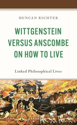 bokomslag Wittgenstein Versus Anscombe on How to Live