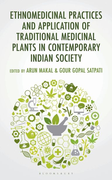 Arun Makal, Gour Gopal Satpati - Ethnomedicinal Practices and Application of Traditional Medicinal Plants in Contemporary Indian Society, Inbunden