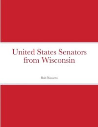 bokomslag United States Senators from Wisconsin