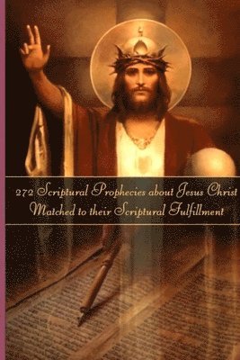 bokomslag 272 Prophecies about Jesus Christ Matched to their Fulfillment