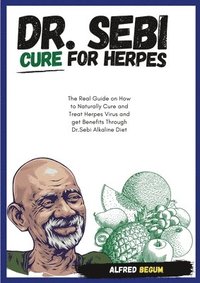 bokomslag DR. SEBI CURE FOR HERPES. The Real Guide on How to Naturally Cure and Treat Herpes Virus and get Benefits Through Dr. Sebi Alkaline Diet
