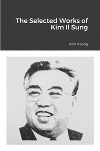 bokomslag The Selected Works of Kim Il Sung