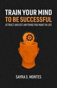 bokomslag Train Your Mind To Be Successful