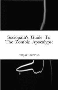 bokomslag Sociopath's Guide To The Zombie Apocalypse