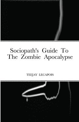 bokomslag Sociopath's Guide To The Zombie Apocalypse