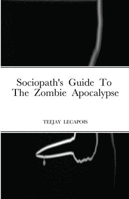 Sociopath's Guide To The Zombie Apocalypse