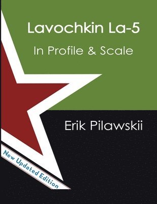 Erik Pilawskii - Lavochkin La-5 Family In Profile & Scale, Häftad