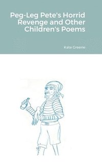 bokomslag Peg-Leg Pete's Horrid Revenge and Other Children's Poems