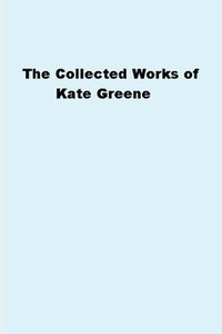 bokomslag The Collected Works of Kate Greene