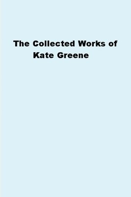 bokomslag Collected Works of Kate Greene