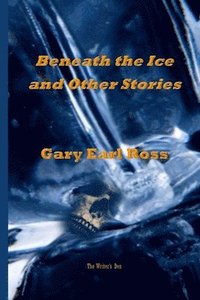 bokomslag Benath the Ice and Other Stories