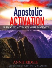 bokomslag Apostolic Activation 98 Days to Activate Your Mandate