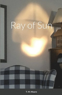 T M Moore, T. M. Moore - Ray of Sun, Häftad